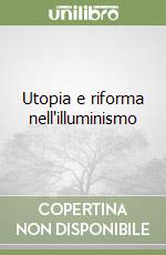 Utopia e riforma nell'illuminismo libro