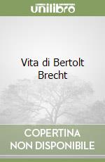 Vita di Bertolt Brecht libro