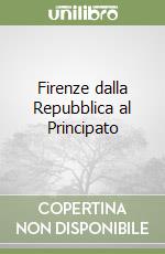 Firenze dalla Repubblica al Principato libro