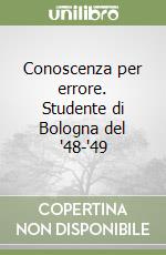 Conoscenza per errore. Studente di Bologna del '48-'49 libro