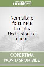 Normalità e follia nella famiglia. Undici storie di donne