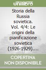 Storia della Russia sovietica. Vol. 4/4: Le origini della pianificazione sovietica (1926-1929). L'unione Sovietica, il Komintern e il mondo capitalistico libro