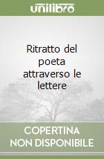 Ritratto del poeta attraverso le lettere