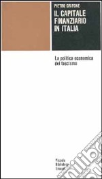 Il capitale finanziario in Italia. La politica economica del fascismo libro