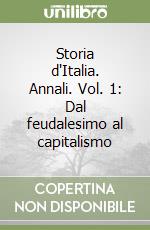 Storia d'Italia. Annali. Vol. 1: Dal feudalesimo al capitalismo libro