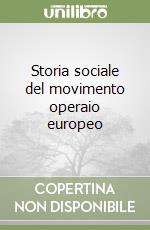 Storia sociale del movimento operaio europeo libro