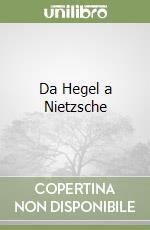 Da Hegel a Nietzsche libro