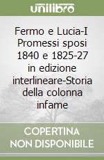 Fermo e Lucia-I Promessi sposi 1840 e 1825-27 in edizione interlineare-Storia della colonna infame libro