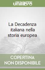 La Decadenza italiana nella storia europea libro