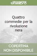 Quattro commedie per la rivoluzione nera