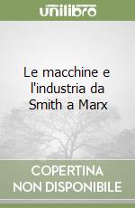 Le macchine e l'industria da Smith a Marx