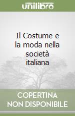 Il Costume e la moda nella società italiana libro