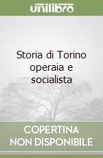 Storia di Torino operaia e socialista libro