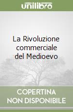 La Rivoluzione commerciale del Medioevo libro