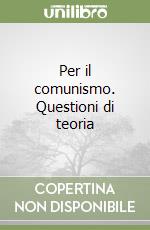 Per il comunismo. Questioni di teoria libro