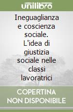 Ineguaglianza e coscienza sociale. L'idea di giustizia sociale nelle classi lavoratrici