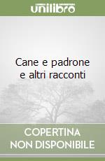 Cane e padrone e altri racconti