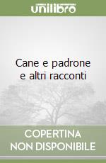 Cane e padrone e altri racconti libro