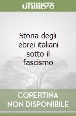 Storia degli ebrei italiani sotto il fascismo libro