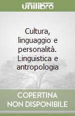 Cultura, linguaggio e personalità. Linguistica e antropologia