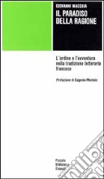 Il paradiso della ragione. L'ordine e l'avventura nella tradizione letteraria francese libro