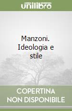 Manzoni. Ideologia e stile
