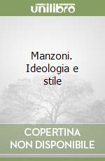 Manzoni. Ideologia e stile