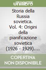 Storia della Russia sovietica. Vol. 4: Origini della pianificazione sovietica (1926 - 1929). Agricoltura e industria. libro