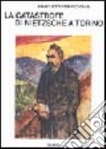 La catastrofe di Nietzsche a Torino libro