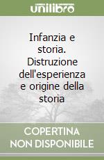 Infanzia e storia. Distruzione dell'esperienza e origine della storia