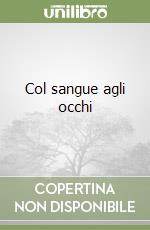 Col sangue agli occhi