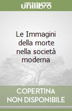 Le Immagini della morte nella società moderna libro