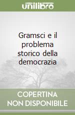 Gramsci e il problema storico della democrazia