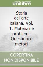 Storia dell'arte italiana. Vol. 1: Materiali e problemi. Questioni e metodi libro