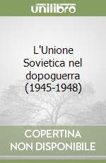 L'Unione Sovietica nel dopoguerra (1945-1948) libro