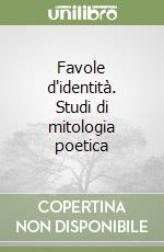 Favole d'identità. Studi di mitologia poetica libro