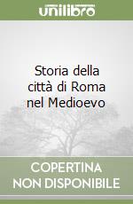 Storia della città di Roma nel Medioevo libro