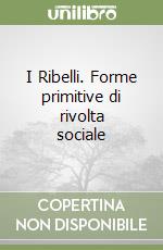 I Ribelli. Forme primitive di rivolta sociale