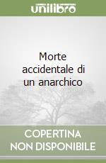 Morte accidentale di un anarchico