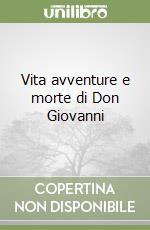 Vita avventure e morte di Don Giovanni libro