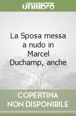 La Sposa messa a nudo in Marcel Duchamp, anche libro