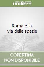 Roma e la via delle spezie libro