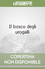 Il bosco degli urogalli libro