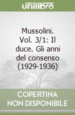 Mussolini. Vol. 3/1: Il duce. Gli anni del consenso (1929-1936) libro