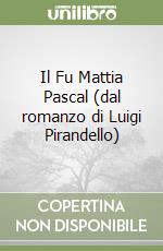 Il Fu Mattia Pascal (dal romanzo di Luigi Pirandello)