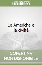 Le Americhe e la civiltà libro