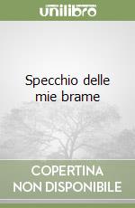 Specchio delle mie brame