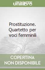 Prostituzione. Quartetto per voci femminili