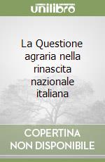 La Questione agraria nella rinascita nazionale italiana libro
