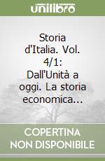 Storia d'Italia. Vol. 4/1: Dall'Unità a oggi. La storia economica... libro